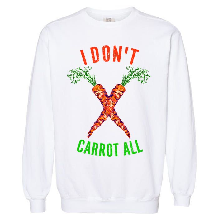 I Don't Carrot All Garment-Dyed Sweatshirt
