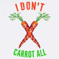 I Don't Carrot All Garment-Dyed Sweatshirt