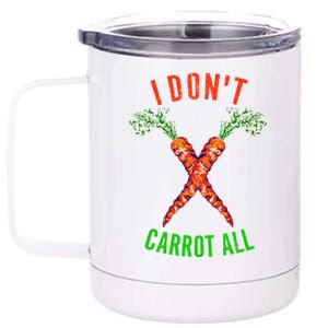 I Don't Carrot All 12 oz Stainless Steel Tumbler Cup