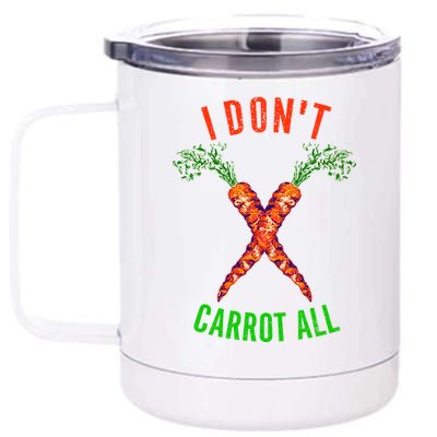 I Don't Carrot All 12 oz Stainless Steel Tumbler Cup