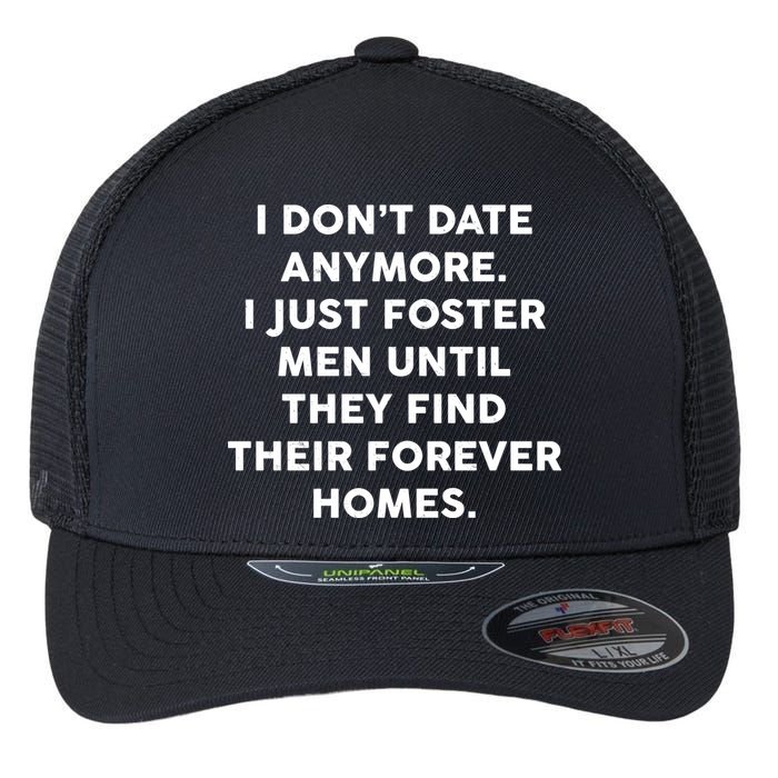 I Don't Date Anymore I Just Foster Men Flexfit Unipanel Trucker Cap