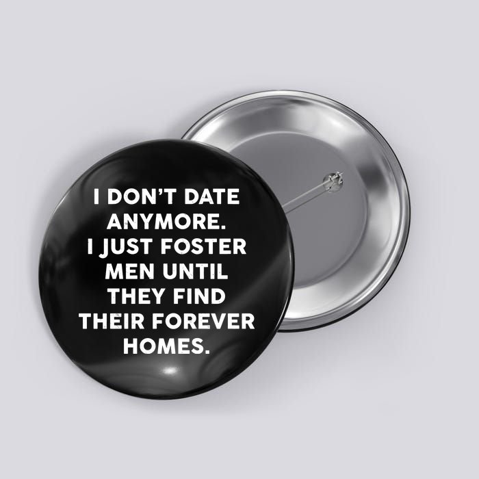 I Don't Date Anymore I Just Foster Men Button