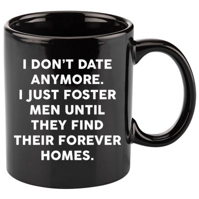 I Don't Date Anymore I Just Foster Men 11oz C Handle Ceramic Mug