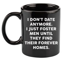 I Don't Date Anymore I Just Foster Men 11oz C Handle Ceramic Mug