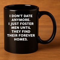 I Don't Date Anymore I Just Foster Men 11oz C Handle Ceramic Mug