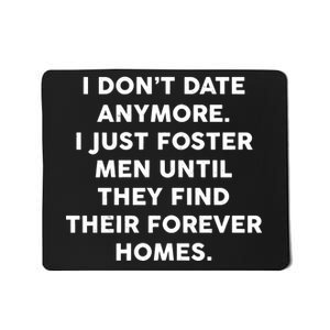 I Don't Date Anymore I Just Foster Men Mousepad