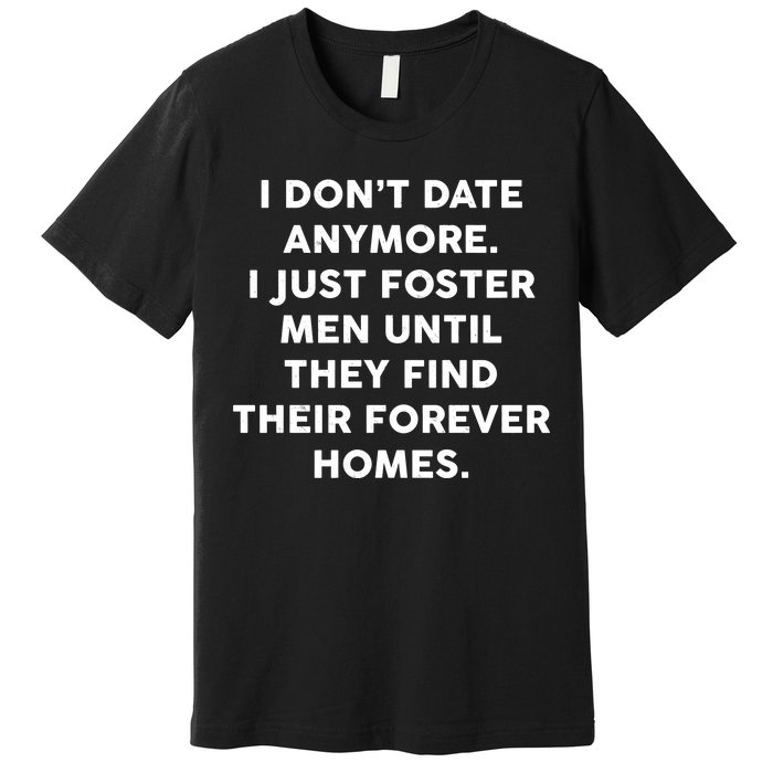 I Don't Date Anymore I Just Foster Men Premium T-Shirt