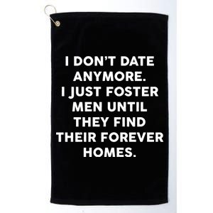 I Don't Date Anymore I Just Foster Men Platinum Collection Golf Towel