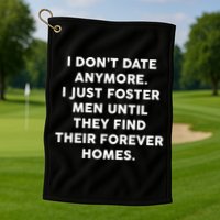 I Don't Date Anymore I Just Foster Men Golf Towel