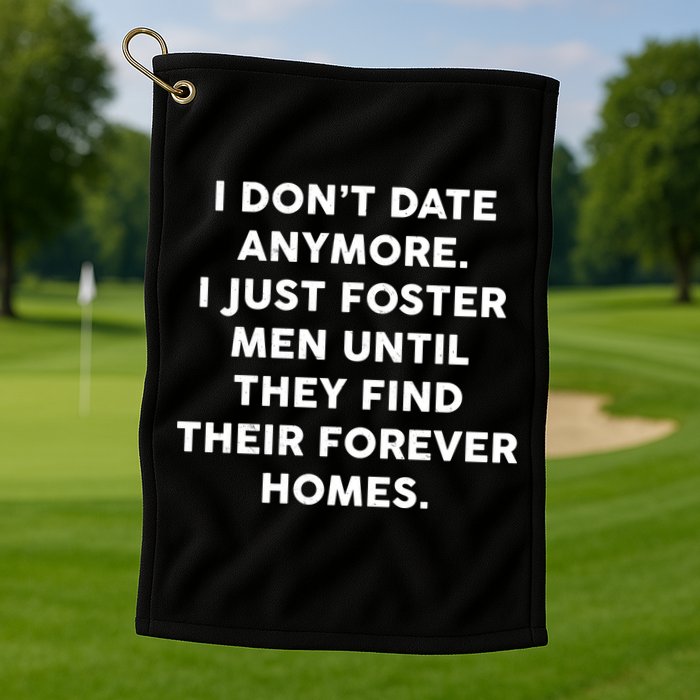 I Don't Date Anymore I Just Foster Men Golf Towel