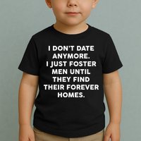 I Don't Date Anymore I Just Foster Men Toddler T-Shirt