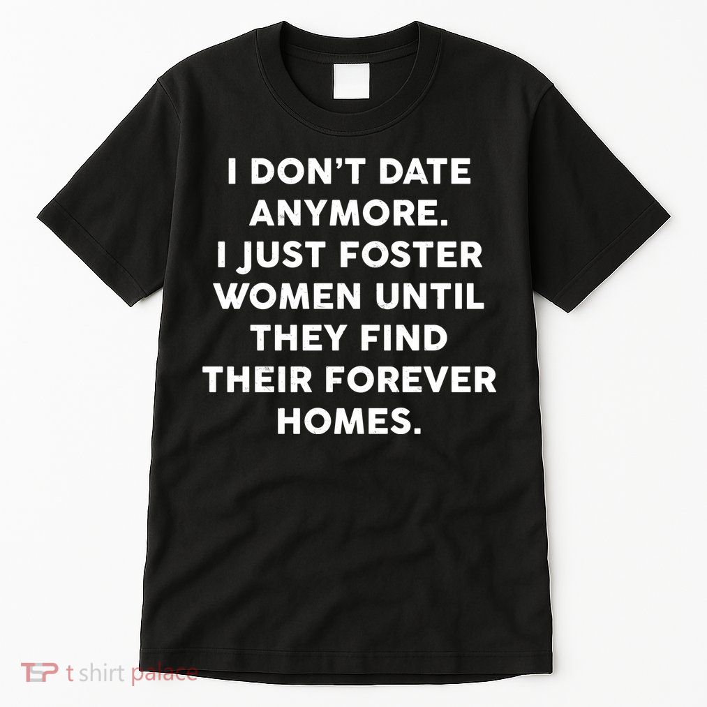 I Don't Date Anymore I Just Foster Women Tall T-Shirt