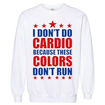 I Don't Do Cardio Because These Colors Don't Run Garment-Dyed Sweatshirt