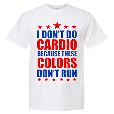 I Don't Do Cardio Because These Colors Don't Run Garment-Dyed Heavyweight T-Shirt