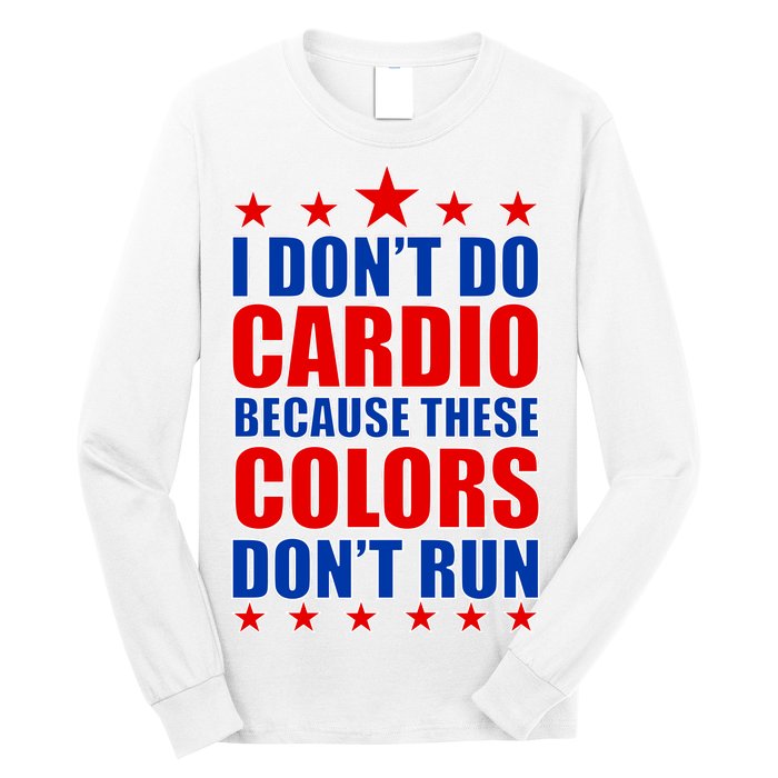 I Don't Do Cardio Because These Colors Don't Run Long Sleeve Shirt