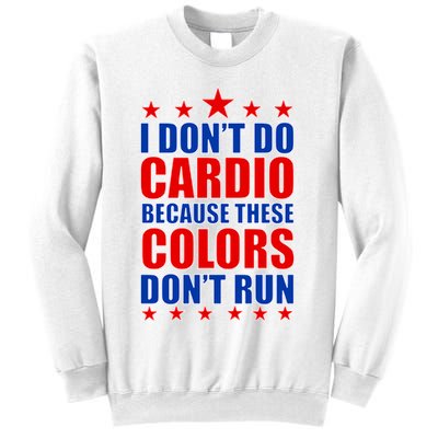 I Don't Do Cardio Because These Colors Don't Run Sweatshirt