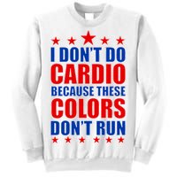 I Don't Do Cardio Because These Colors Don't Run Sweatshirt