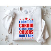 I Don't Do Cardio Because These Colors Don't Run Sweatshirt