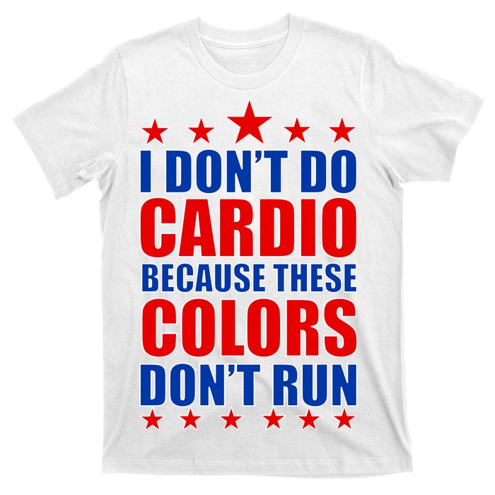 I Don't Do Cardio Because These Colors Don't Run T-Shirt