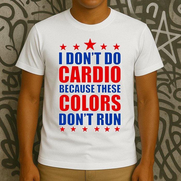 I Don't Do Cardio Because These Colors Don't Run T-Shirt
