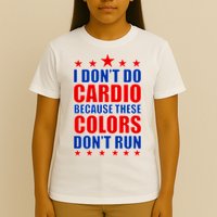 I Don't Do Cardio Because These Colors Don't Run T-Shirt