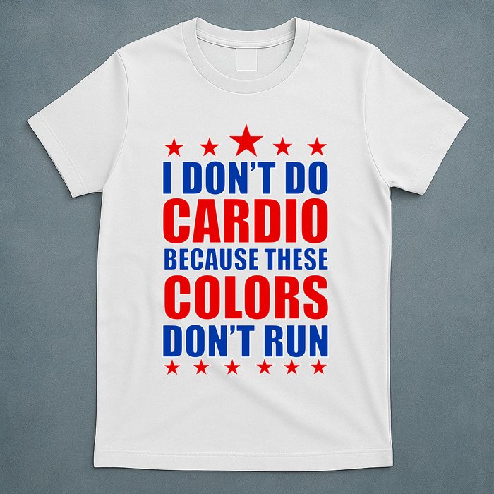 I Don't Do Cardio Because These Colors Don't Run T-Shirt