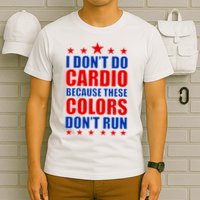 I Don't Do Cardio Because These Colors Don't Run T-Shirt