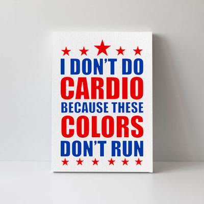 I Don't Do Cardio Because These Colors Don't Run Canvas