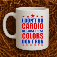 I Don't Do Cardio Because These Colors Don't Run Mug