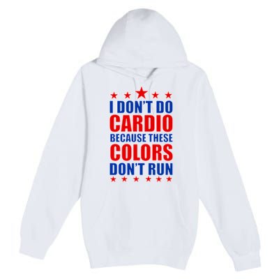 I Don't Do Cardio Because These Colors Don't Run Premium Pullover Hoodie