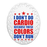 I Don't Do Cardio Because These Colors Don't Run Ceramic Oval Ornament