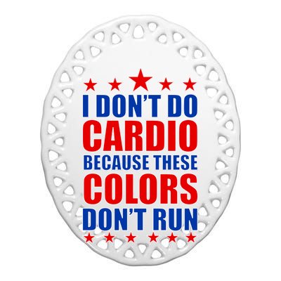 I Don't Do Cardio Because These Colors Don't Run Ceramic Oval Ornament