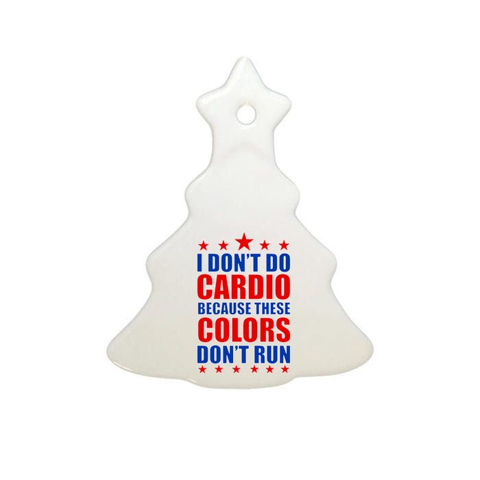 I Don't Do Cardio Because These Colors Don't Run Ceramic Tree Ornament