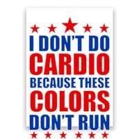 I Don't Do Cardio Because These Colors Don't Run Poster