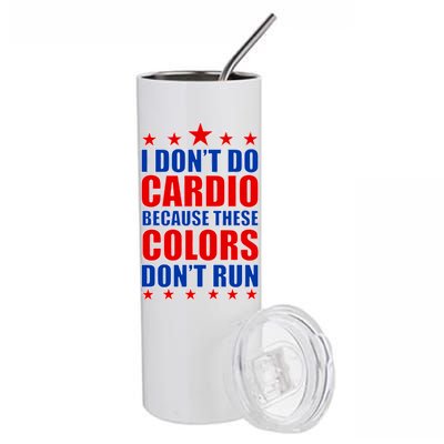 I Don't Do Cardio Because These Colors Don't Run Stainless Steel Tumbler