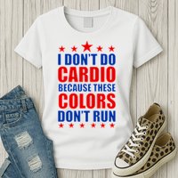 I Don't Do Cardio Because These Colors Don't Run Womens T-Shirt