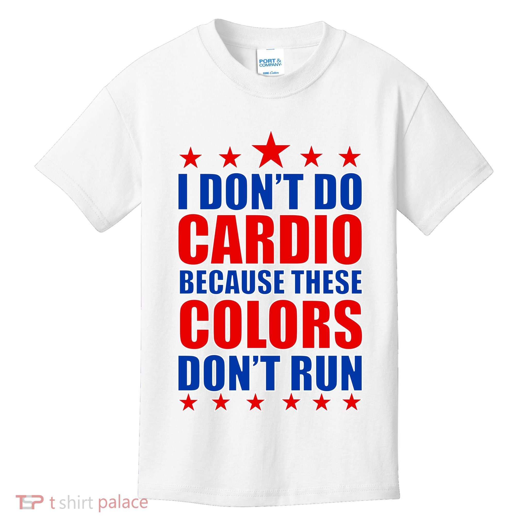 I Don't Do Cardio Because These Colors Don't Run Kids T-Shirt