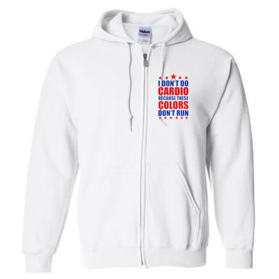 I Don't Do Cardio Because These Colors Don't Run Full Zip Hoodie