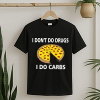 I Don't Do Drugs I Do Carbs T-Shirt