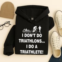 I Don't Do Tri-Athelons A Tri-Athlete Hoodie