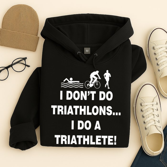 I Don't Do Tri-Athelons A Tri-Athlete Hoodie