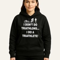 I Don't Do Tri-Athelons A Tri-Athlete Hoodie