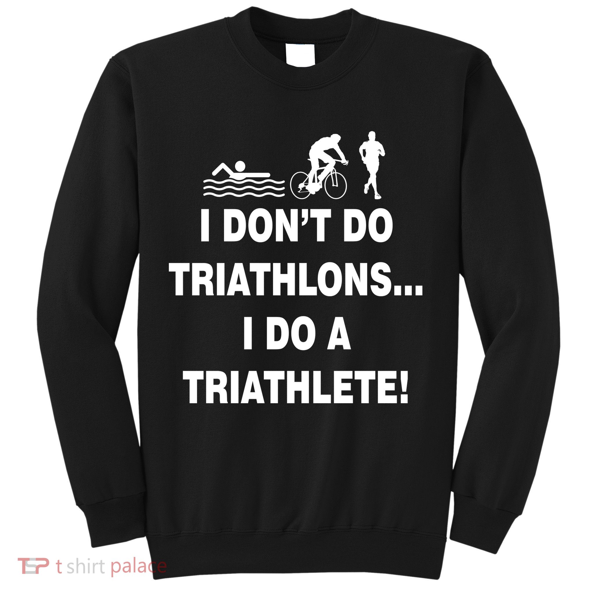I Don't Do Tri-Athelons A Tri-Athlete Sweatshirt