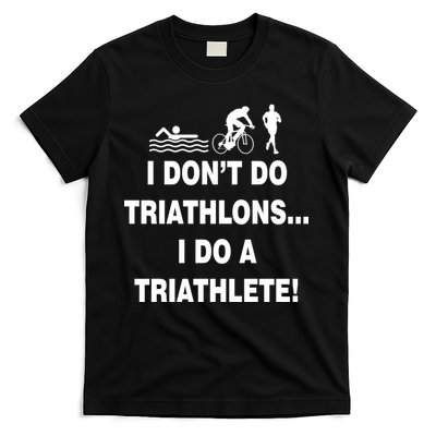 I Don't Do Tri-Athelons A Tri-Athlete T-Shirt