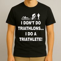 I Don't Do Tri-Athelons A Tri-Athlete T-Shirt