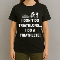 I Don't Do Tri-Athelons A Tri-Athlete T-Shirt