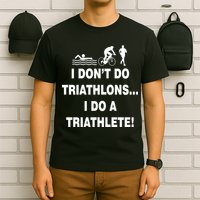 I Don't Do Tri-Athelons A Tri-Athlete T-Shirt
