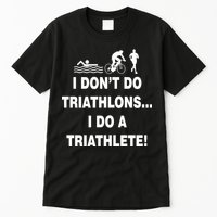 I Don't Do Tri-Athelons A Tri-Athlete Tall T-Shirt