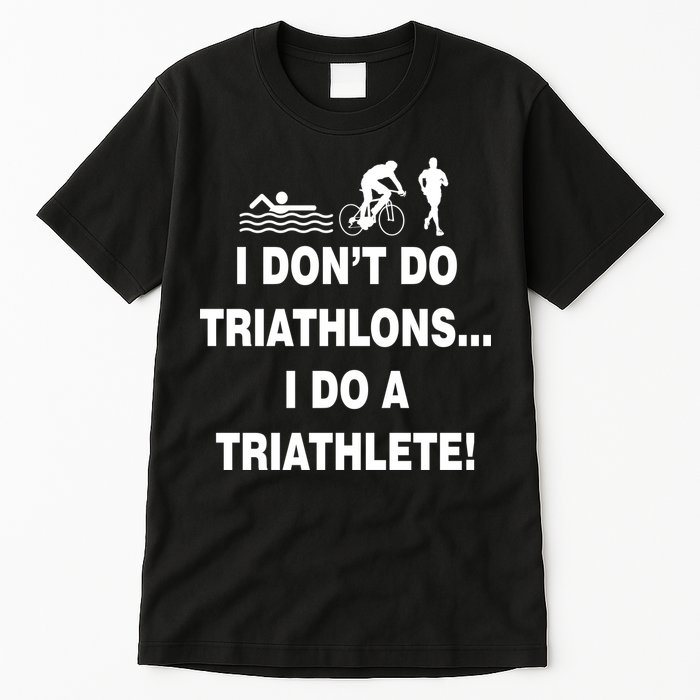 I Don't Do Tri-Athelons A Tri-Athlete Tall T-Shirt