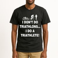 I Don't Do Tri-Athelons A Tri-Athlete Tall T-Shirt